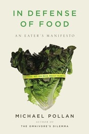 IN DEFENSE OF FOOD:  An Eater’s Manifesto